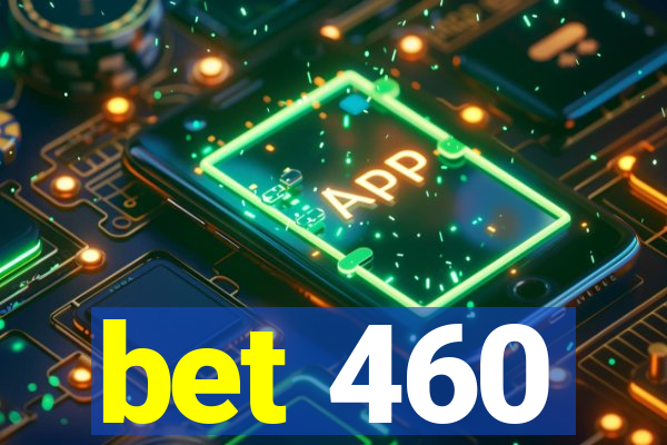 bet 460